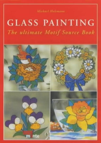 Glass Painting: The ultimative Motif Source Book (monte von DUMONT) Business & Technology