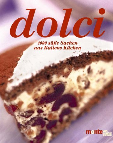 Dolci: 1000 süsse Sachen aus Italiens Küchen. Praktische Grundrezepte. Dekorationsvorschläge (monte von DUMONT) Cooking & Enjoying