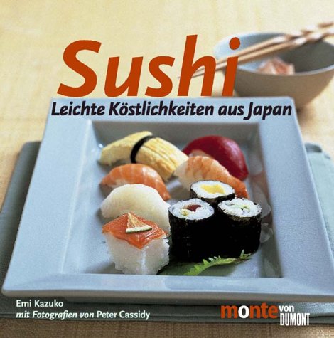 Sushi: Leichte Köstlichkeiten aus Japan (monte von DUMONT) Cooking & Enjoying