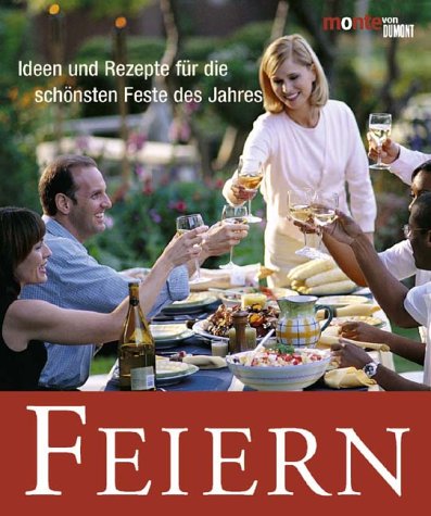 Feiern: Ideen und Rezepte für die schönsten Feste des Jahres (monte von DUMONT) Cooking & Enjoying