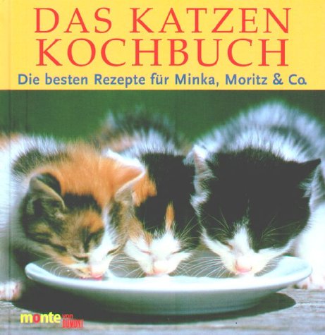 Das Katzenkochbuch: Die besten Rezepte für Minka, Moritz & Co. (monte von DUMONT) Pets