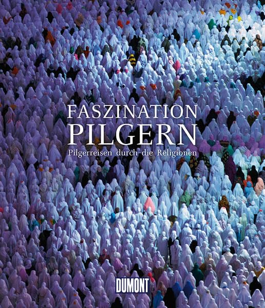 DuMont Bildband Faszination Pilgern: Pilgerreisen durch die Religionen Leisure, Home & Garden