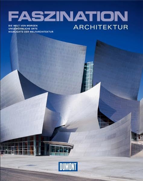 DuMont Bildband Faszination Architektur: Die Welt von Morgen. Ungewöhnliche Orte. Higlights der Weltarchitektur Leisure, Home & Garden