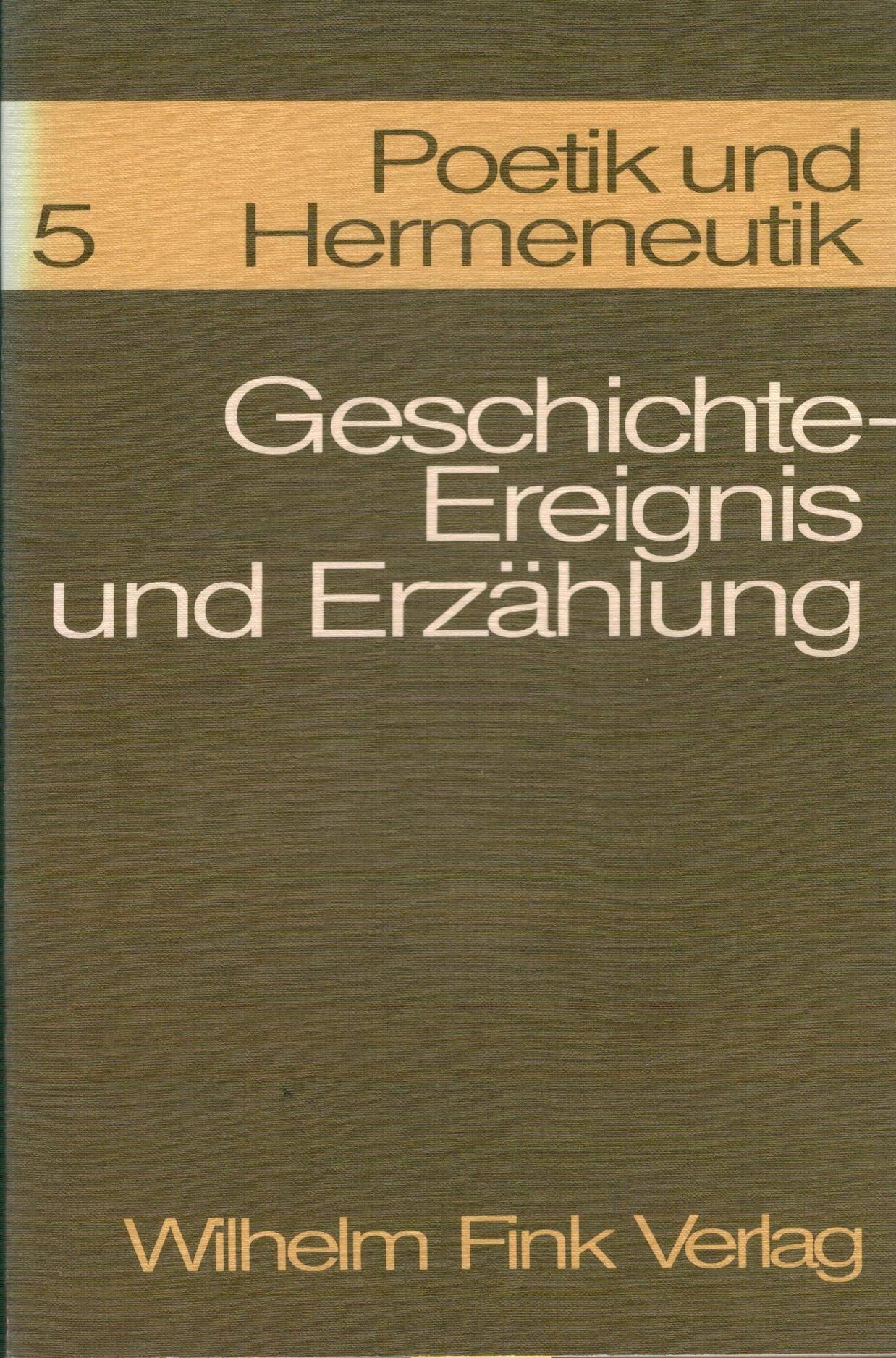 Poetik und Hermeneutik, Bd.5, Geschichte, Ereignis und Erzählung Reference Books