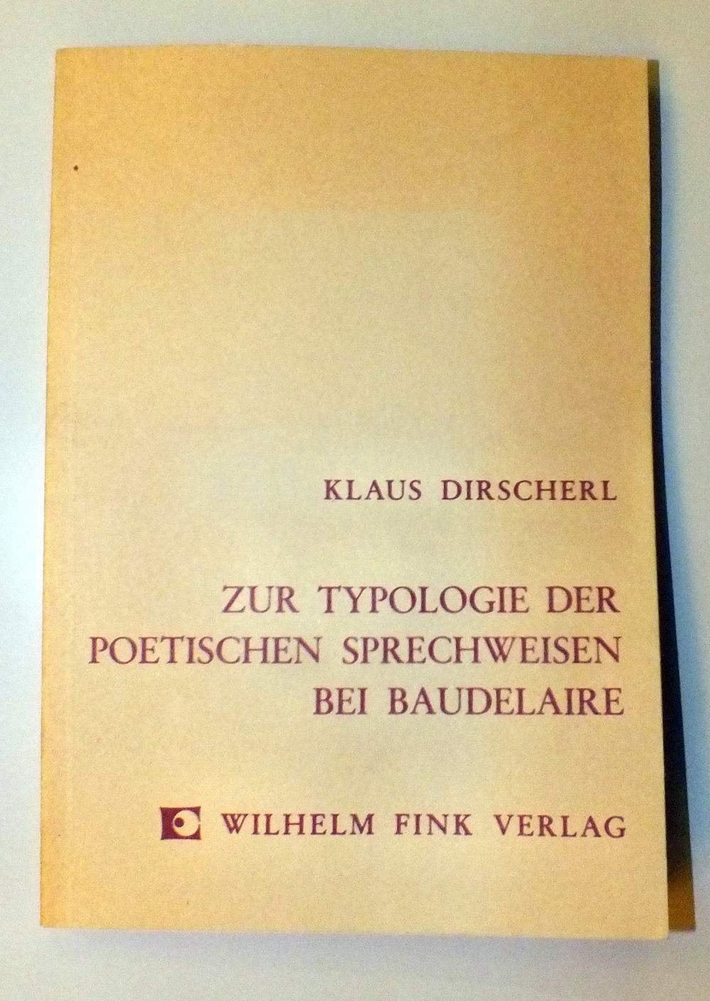 Zur Typologie der poetischen Sprechweisen bei Baudelaire: Formen des Besprechens und Beschreibens in den "Fleurs du mal" (Romanica Monacensia) Books