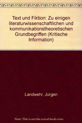 Text und Fiktion: Zu einigen literaturwissenschaftlichen und kommunikationstheoretischen Grundbegriffen (Kritische Information) Professional & Reference Books