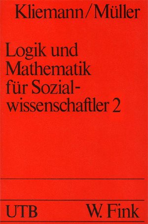 Logik und Mathematik für Sozialwissenschaftler,Band. 2: Bestandteile und Methoden formalisierter Modelle in den Sozialwissenschaften Mathematics
