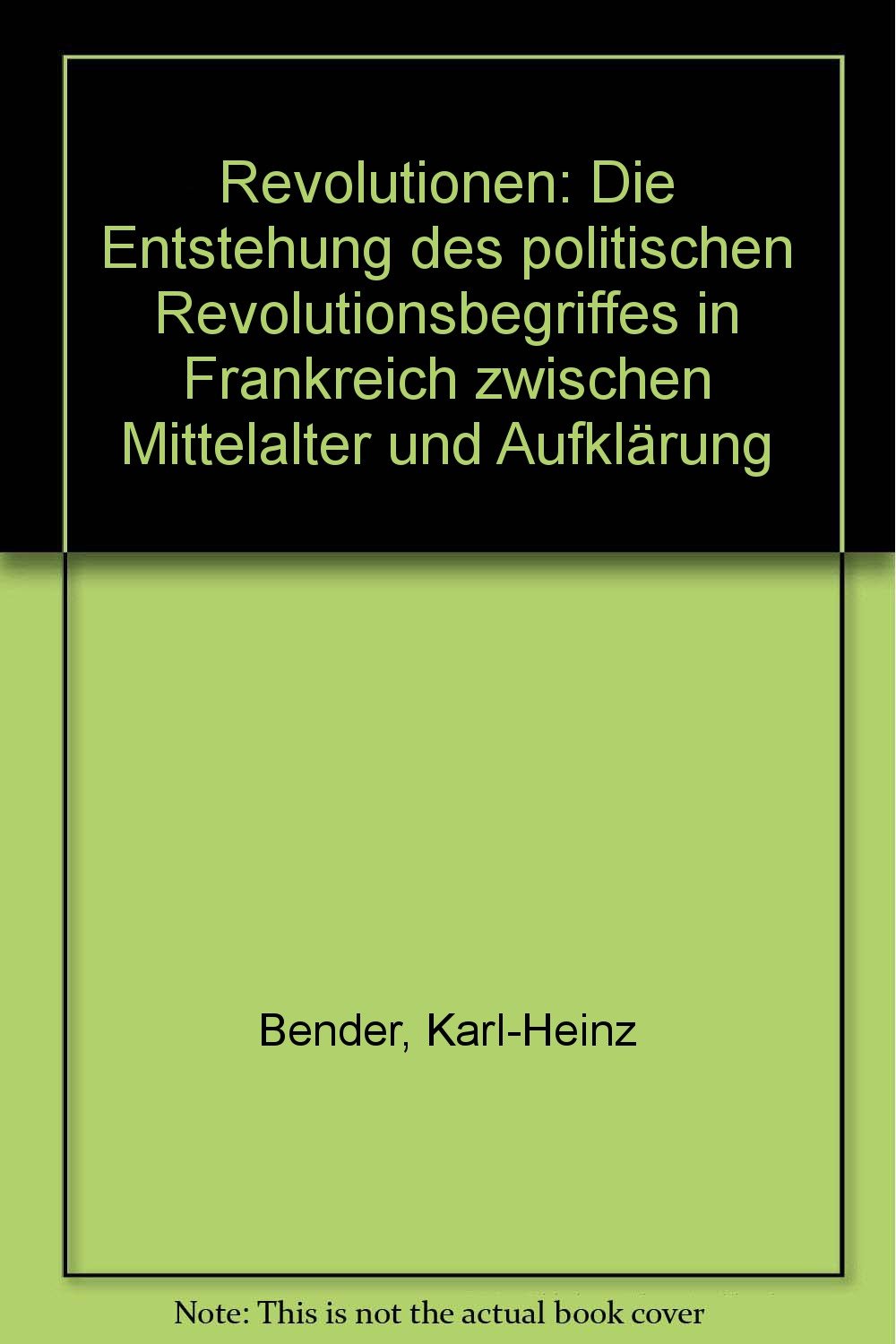 Revolutionen: Die Entstehung des politischen Revolutionsbegriffes in Frankreich zwischen Mittelalter und Aufklärung Politics & History