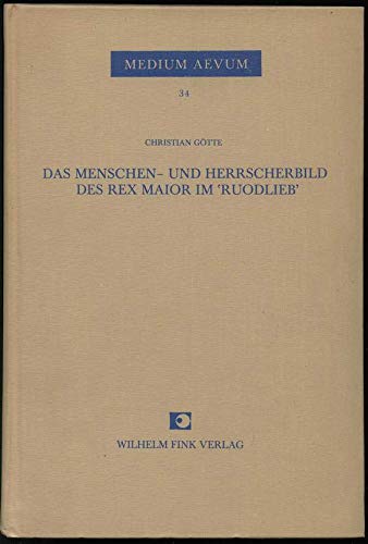 Das Menschen- und Herrscherbild des Rex Maior im 'Ruodlieb': Studien zur Ethik und Anthropologie im 'Ruodlieb' (Medium Aevum) Books