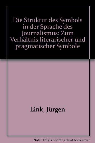 Die Struktur des Symbols in der Sprache des Journalismus: Zum Verhältnis literarischer und pragmatischer Symbole Books