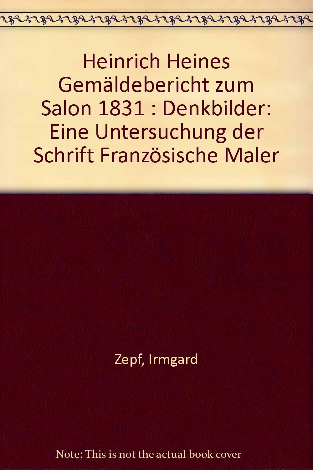 Heinrich Heines Gemäldebericht zum Salon 1831: "Denkbilder": Eine Untersuchung der Schrift "Französische Maler" Art & Literature