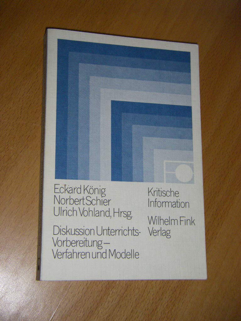 Diskussion Unterrichtsvorbereitung : Verfahren und Modelle (Kritische Information ; Bd. 1) Books