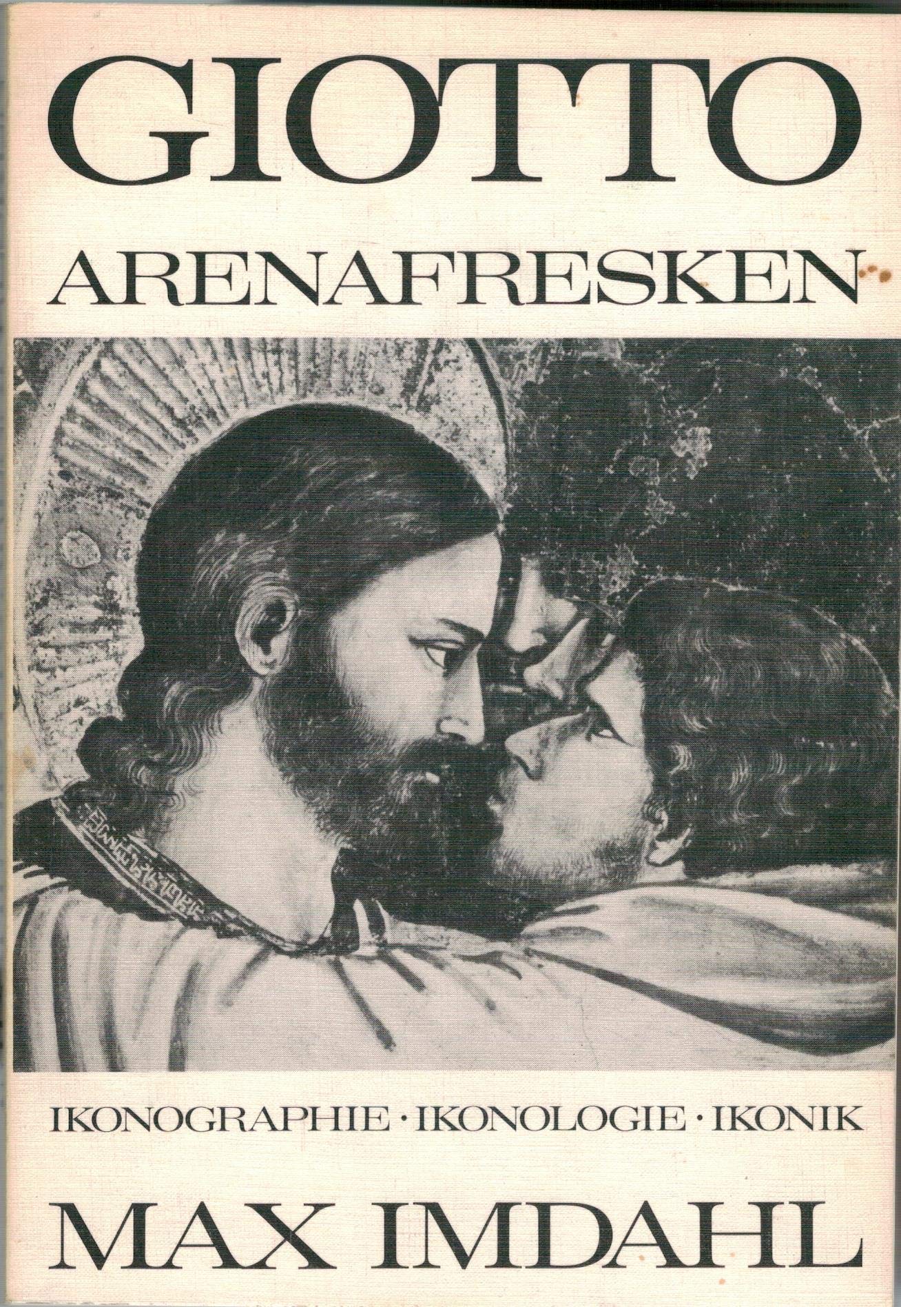 Giotto, Arenafresken: Ikonographie - Ikonologie - Ikonik (Theorie und Geschichte der Literatur und der Schönen Künste: Texte und Abhandlungen) Art & Literature Books