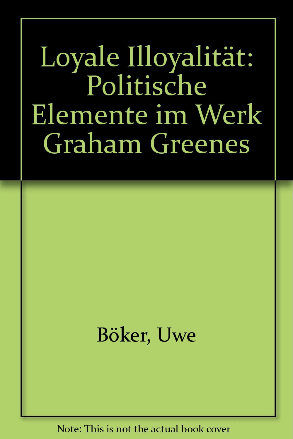 Loyale Illoyalität: Politische Elemente im Werk Graham Greenes Books