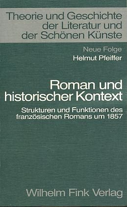 Roman und historischer Kontext: Strukturen und Funktionen des französischen Romans um 1857 (Theorie und Geschichte der Literatur und der Schönen Künste: Texte und Abhandlungen) Books
