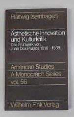 Ästhetische Innovation und Kulturkritik: Das Frühwerk von John Dos Passos, 1916-1938 (American Studies. A Monograph Series) Books