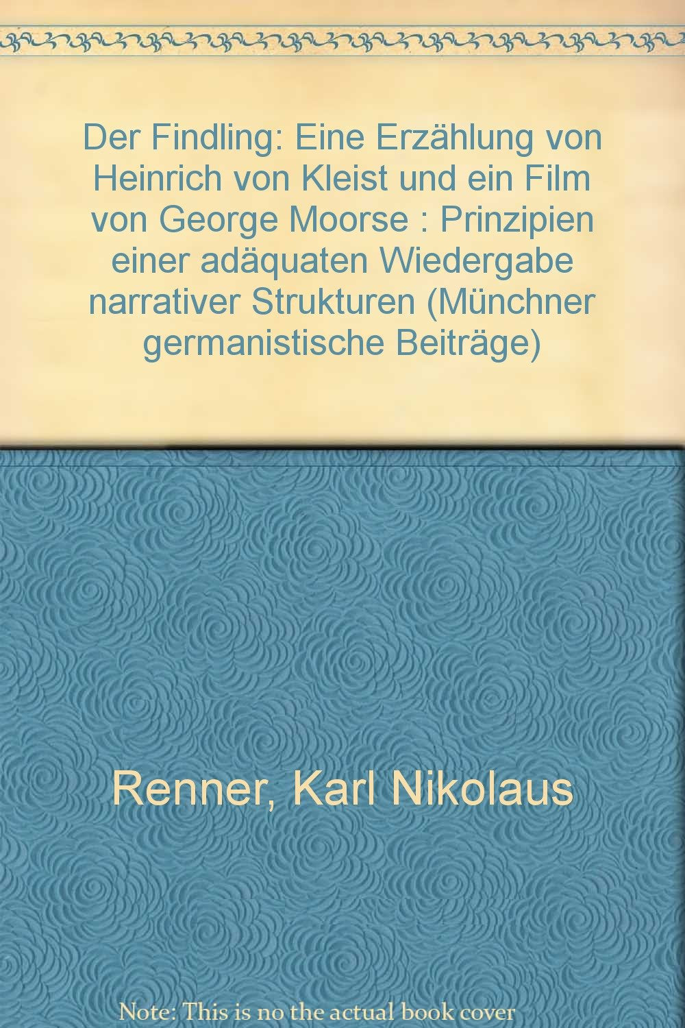Der Findling: Eine Erzählung von Heinrich v. Kleist und ein Film von George Moorse. Prinzipien einer adäquaten Wiedergabe narrativer Strukturen (Münchener Germanistische Beiträge) Film, Art & Culture