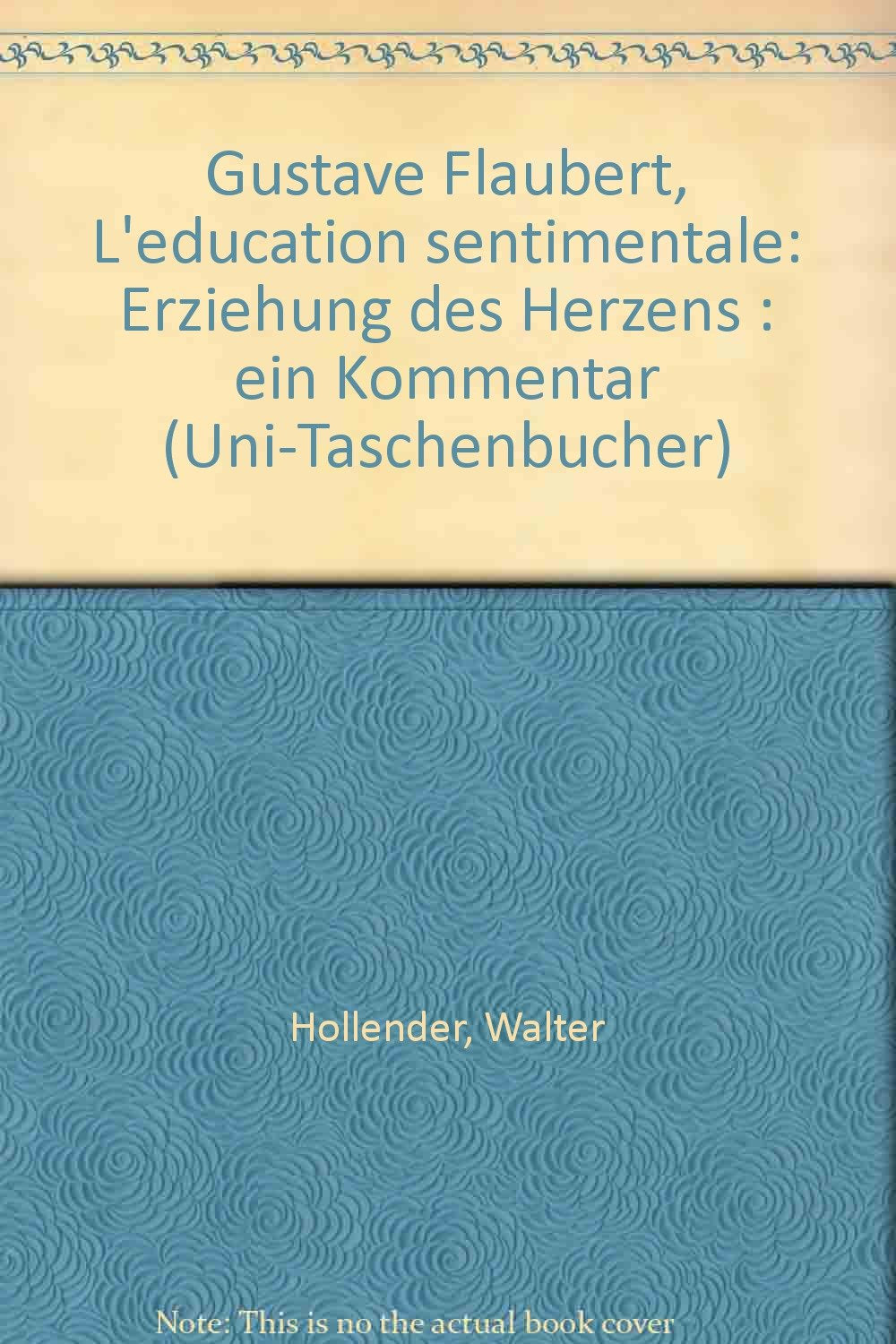 Gustave Flaubert: L' Education sentimentale. Erziehung des Herzens. Ein Kommentar. Art & Literature