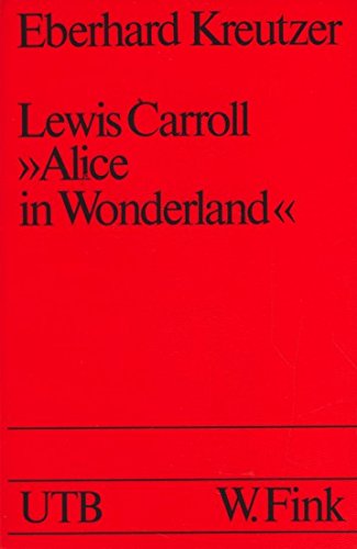 Lewis Carroll, "Alice in Wonderland": Und "Through the Looking-Glass". Text und Geschichte. Modellanalysen zur englischen und amerikanischen Literatur Band 6 (UTB S (Small-Format): Uni-Taschenbücher) Books
