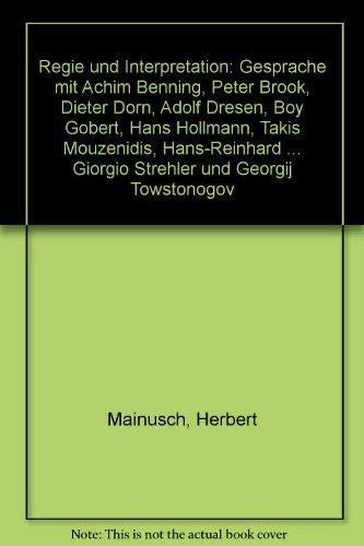 Regie und Interpretation: Gespräche mit Benning, Achim /Brook, Peter /Dorn, Dieter /Dresen, Adolf /Gobert, Boy /Hollmann, Hans /Mouzenidis, Takis ... /Strehler, Giorgio /Towstonogov, Georgji Law
