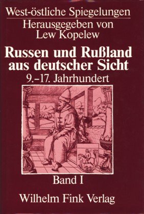 Russen und Russland aus deutscher Sicht: Russen und Russland aus deutscher Sicht. Bd 1. 9.-17. Jahrhundert: Bd 1 (West-östliche Spiegelungen) Politics & History
