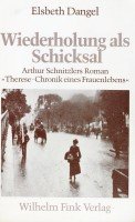 Wiederholung als Schicksal: Arthur Schnitzlers Roman "Therese. Chronik eines Frauenlebens" Books