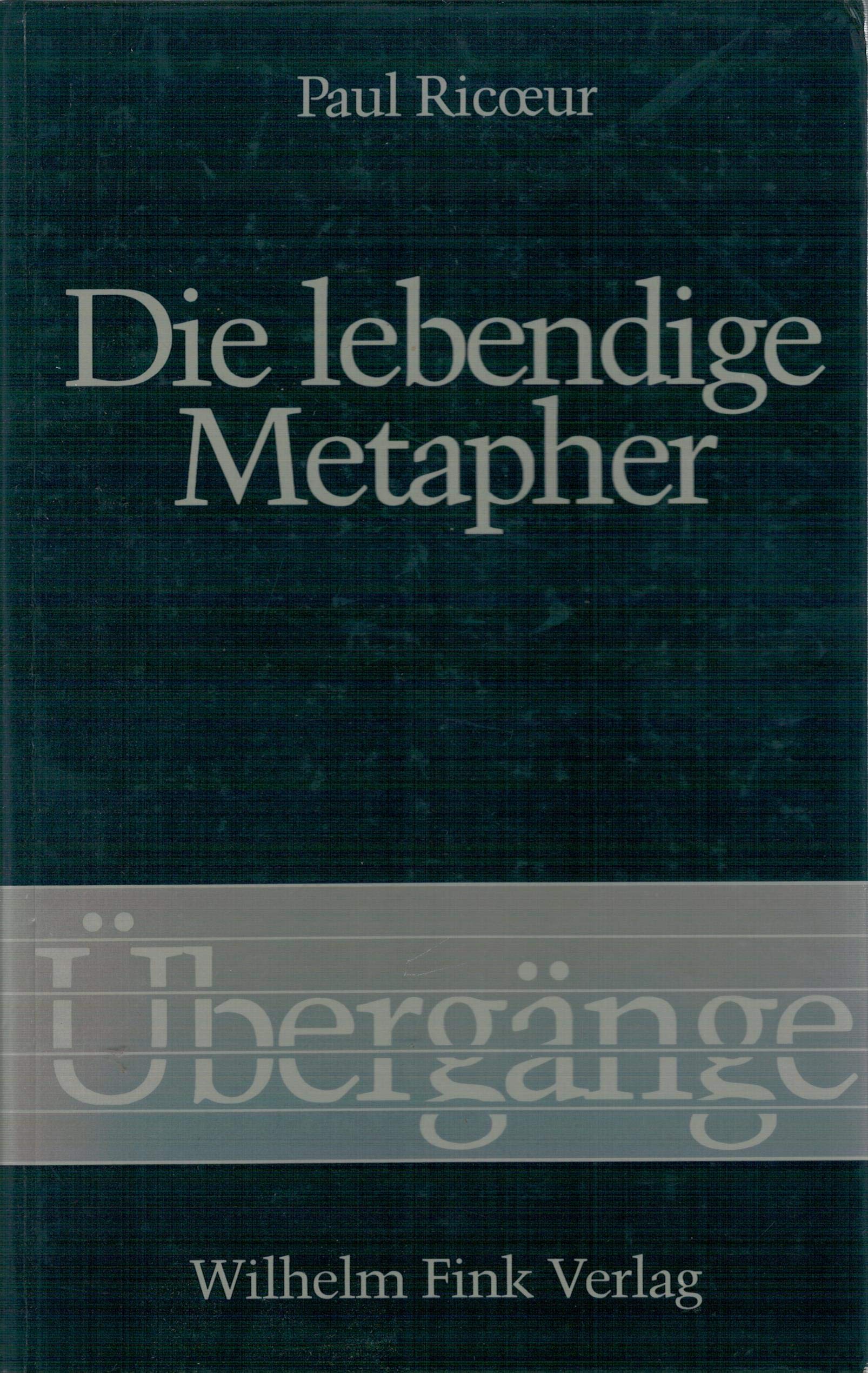 Die lebendige Metapher: Mit einem Vorwort zur deutschen Ausgabe (Übergänge) Philosophy