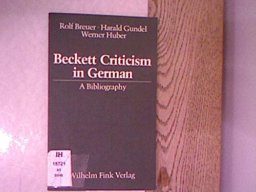 Beckett Criticism in German. A Bibliography /Deutsche Beckett-Kritik. Eine Bibliographie /Samuel Beckett. Bibliographie de la critique allemande Books