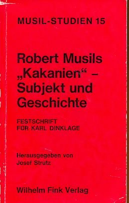 Robert Musils "Kakanien" - Subjekt und Geschichte: Festschrift für Karl Dinklage zum 80. Geburtstag. Internationales Robert-Musil-Sommerseminar 1986 im Musil-Haus, Klagenfurt (Musil-Studien) Art & Literature Books
