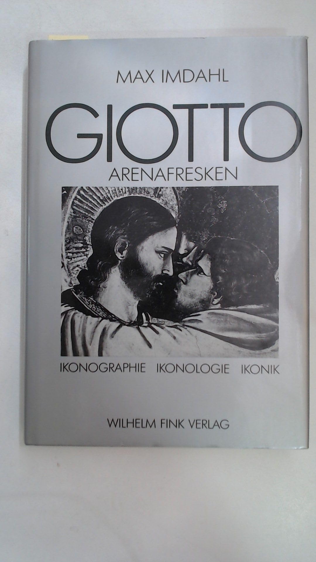 Giotto, Arenafresken: Ikonographie - Ikonologie - Ikonik (Theorie und Geschichte der Literatur und der Schönen Künste: Texte und Abhandlungen) Art & Literature Books