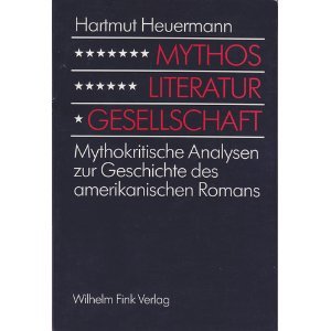 Mythos, Literatur, Gesellschaft: Mythokritische Analysen zur Geschichte des amerikanischen Romans Books