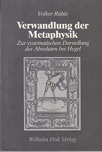 Verwandlung der Metaphysik: Zur systematischen Darstellung des Absoluten bei Hegel (Die Geistesgeschichte und ihre Methoden: Quellen und Forschungen) Philosophy