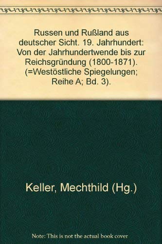 West-östliche Spiegelungen, Bd.3, Russen und Rußland aus deutscher Sicht, 19. Jahrhundert: 19. Jahrhundert: Von der Jahrhundertwende bis zur Reichsgründung (1800-1871) German history