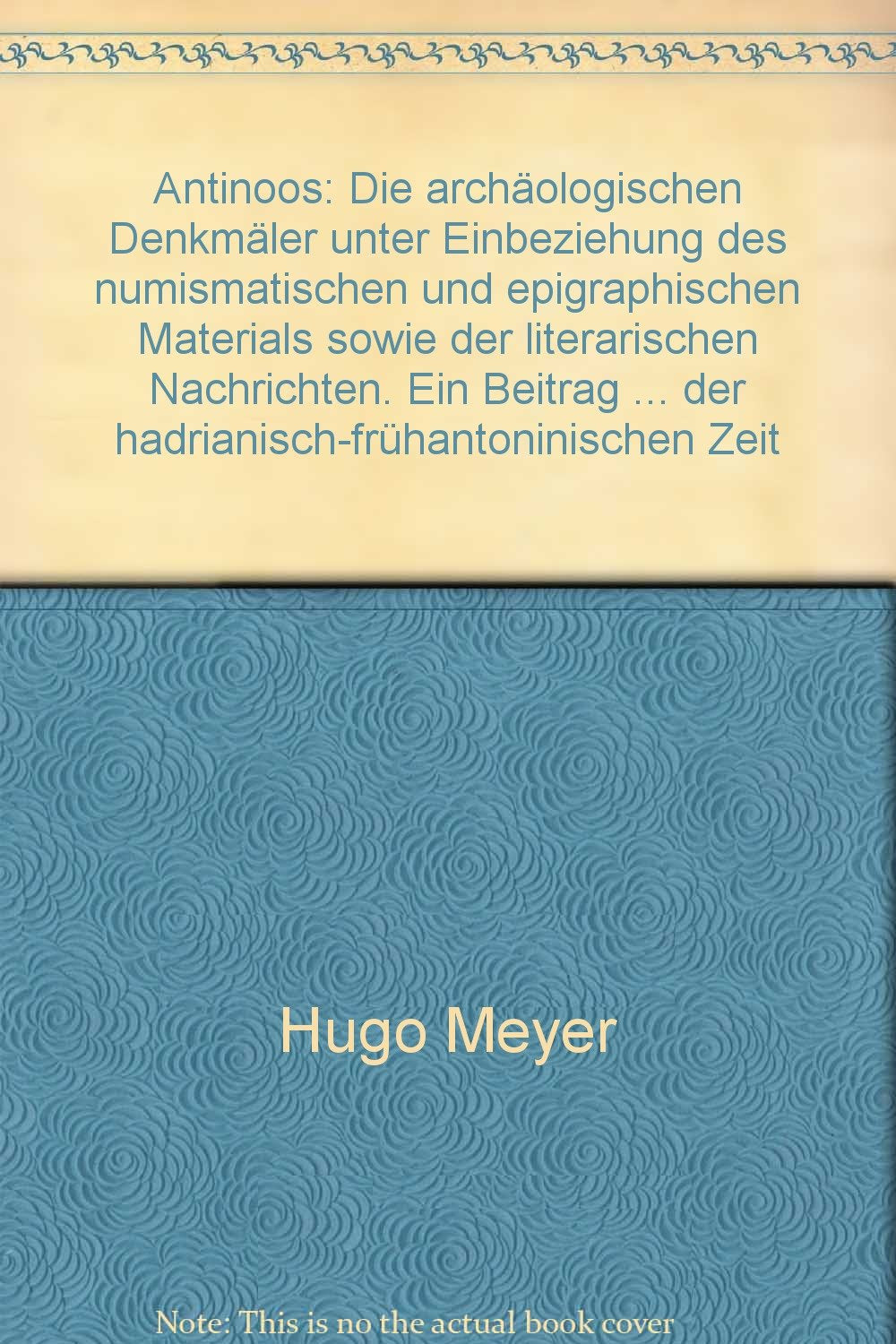Antinoos: Die archäologischen Denkmäler unter Einbeziehung des numismatischen und epigraphischen Materials sowie der literarischen Nachrichten. Ein ... der hadrianisch-frühantoninischen Zeit Film, Art & Culture