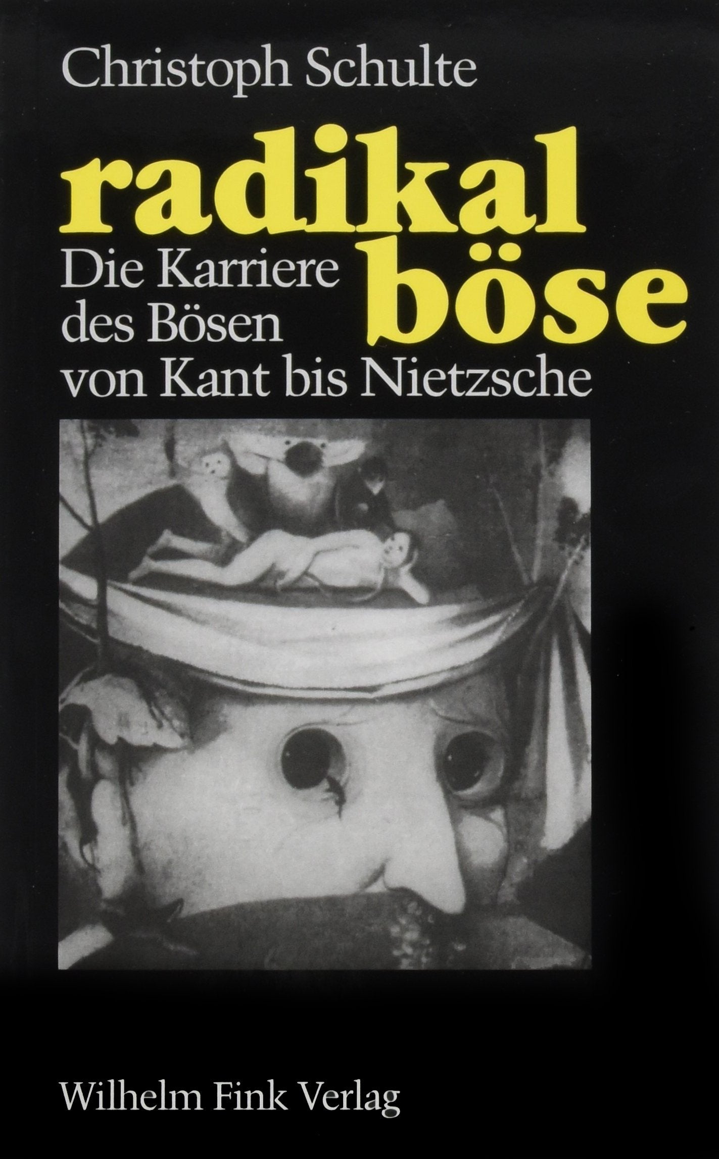 Radikal Böse: Die Karriere Des Bösen Von Kant Bis Nietzsche book