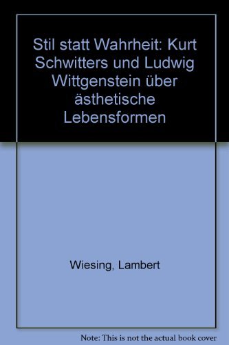 Stil statt Wahrheit: Kurt Schwitters und Ludwig Wittgenstein über ästhetische Lebensformen Science