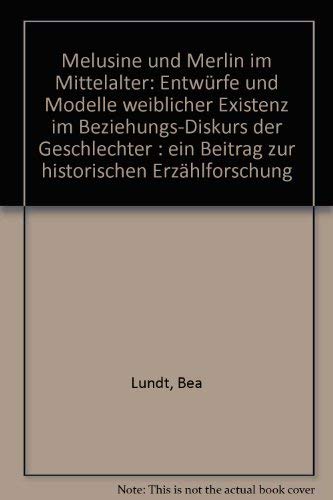 Melusine und Merlin im Mittelalter: Entwürfe und Modelle weiblicher Existenz im Beziehungs-Diskurs der Geschlechter. Ein Beitrag zur Historischen Erzählforschung Books