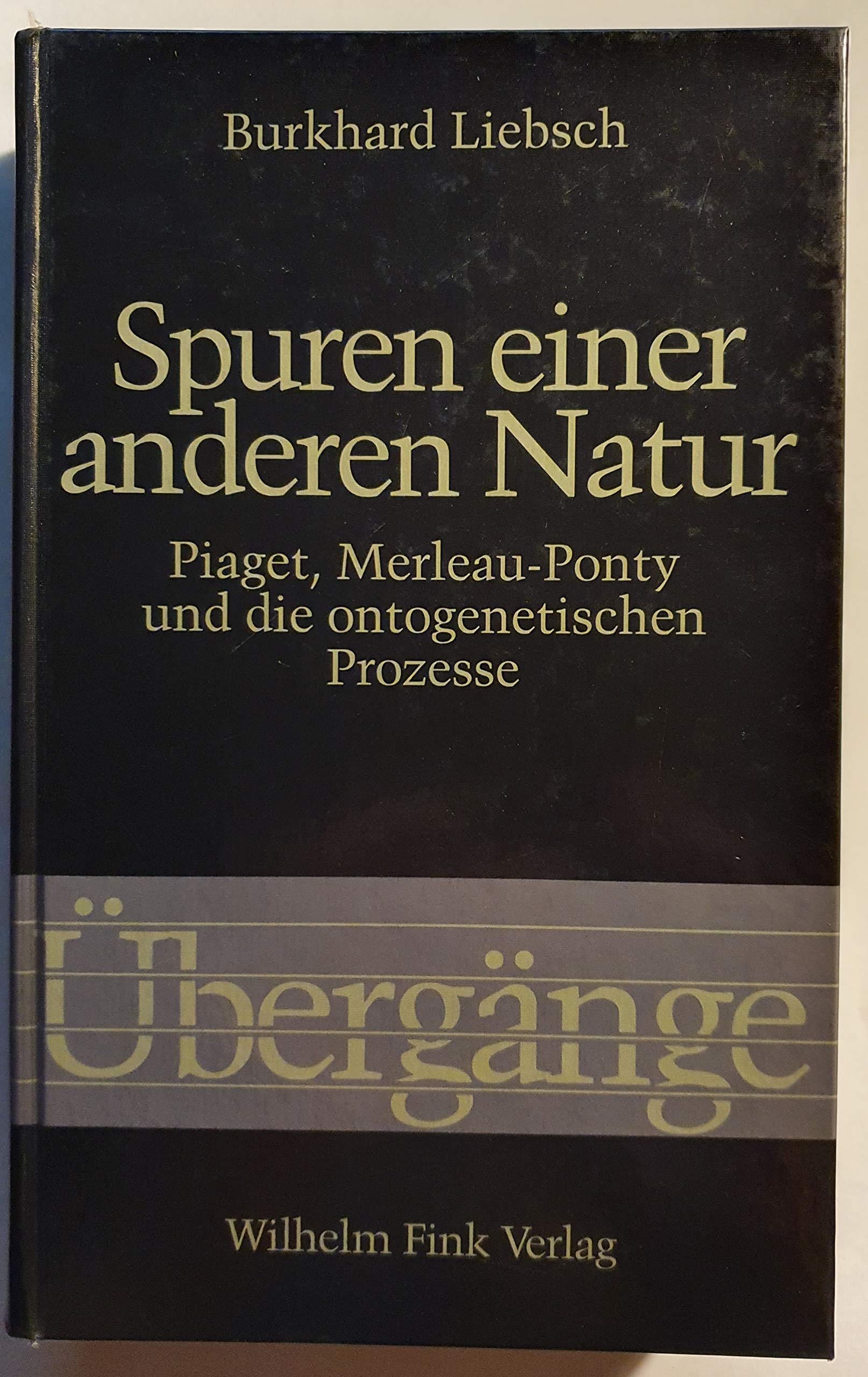 Spuren einer anderen Natur: Piaget, Merleau-Ponty und die ontogenetischen Prozesse (Übergänge: .) Philosophy