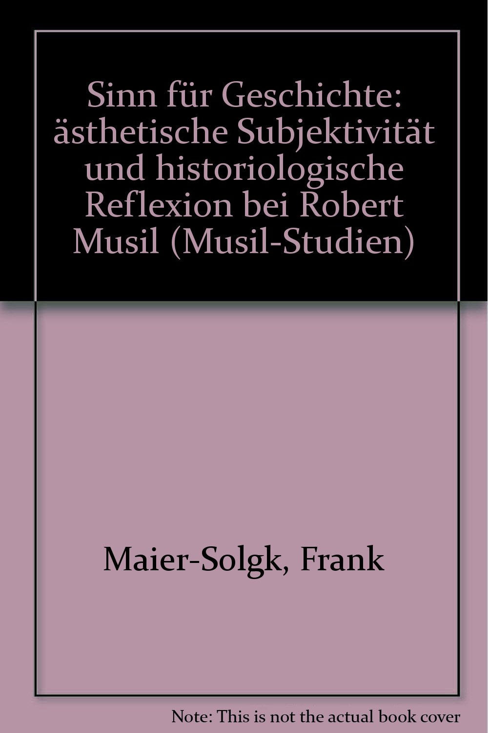 Sinn für Geschichte: Ästhetische Subjektivität und historiologische Reflexion bei Robert Musil (Musil-Studien) Contemporary literature Books