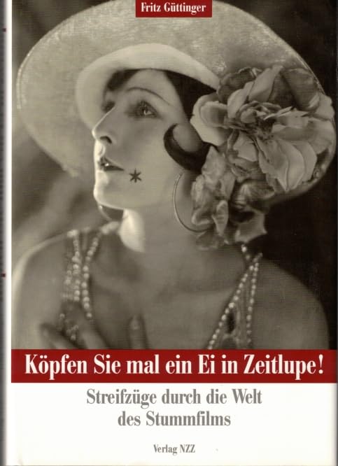 Köpfen Sie mal ein Ei in Zeitlupe!: Streifzüge durch die Welt des Stummfilms Film, Art & Culture