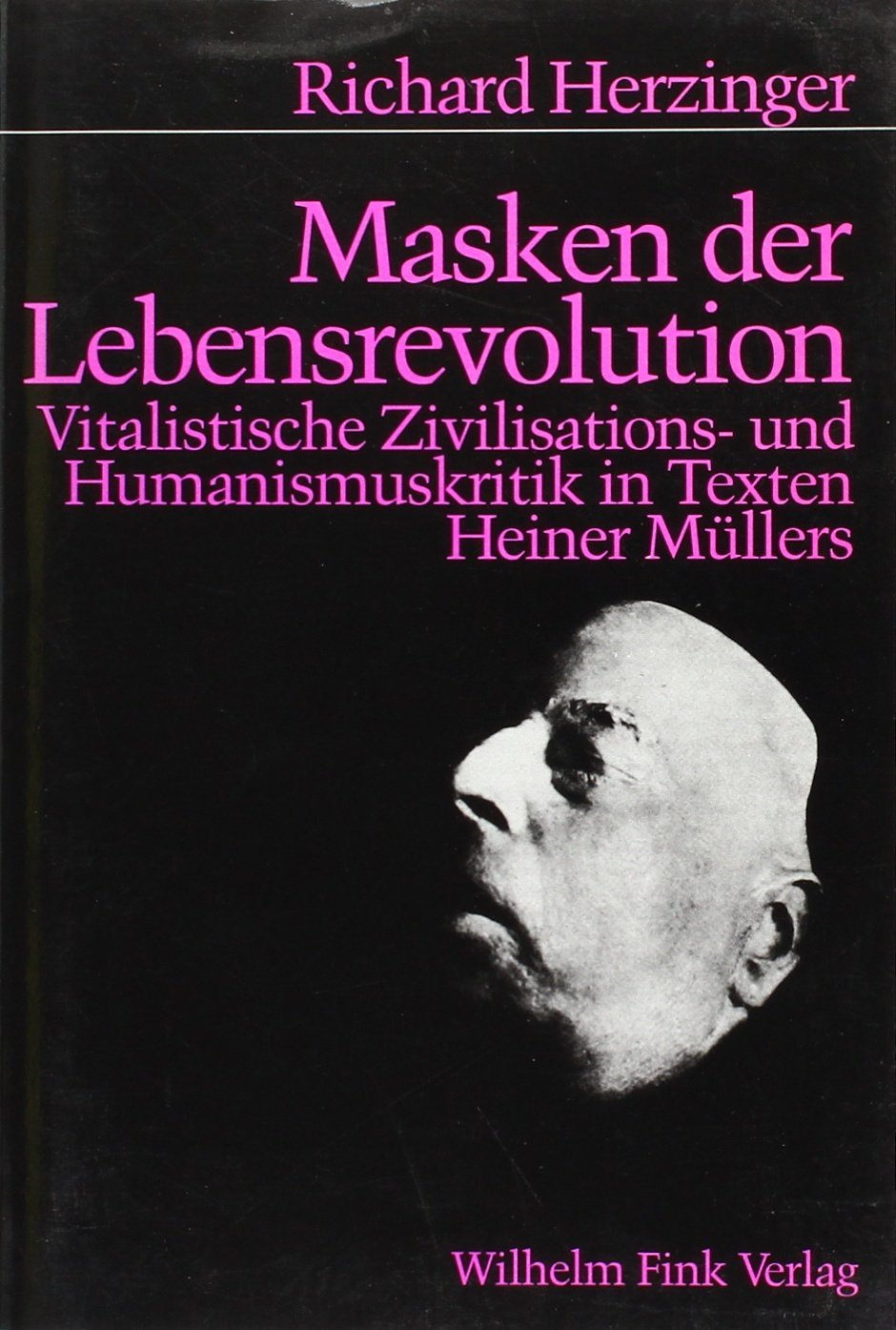Masken der Lebensrevolution: Vitalistische Zivilisations- und Humanismuskritik in den Texten Heiner Müllers Drama