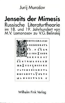 Jenseits der Mimesis: Russische Literaturtheorie im 18. und 19. Jahrhundert von M. V. Lomonosov zu V. G. Belinskij (Theorie und Geschichte der ... und Literatur in der Geschichte der Neuzeit) Books