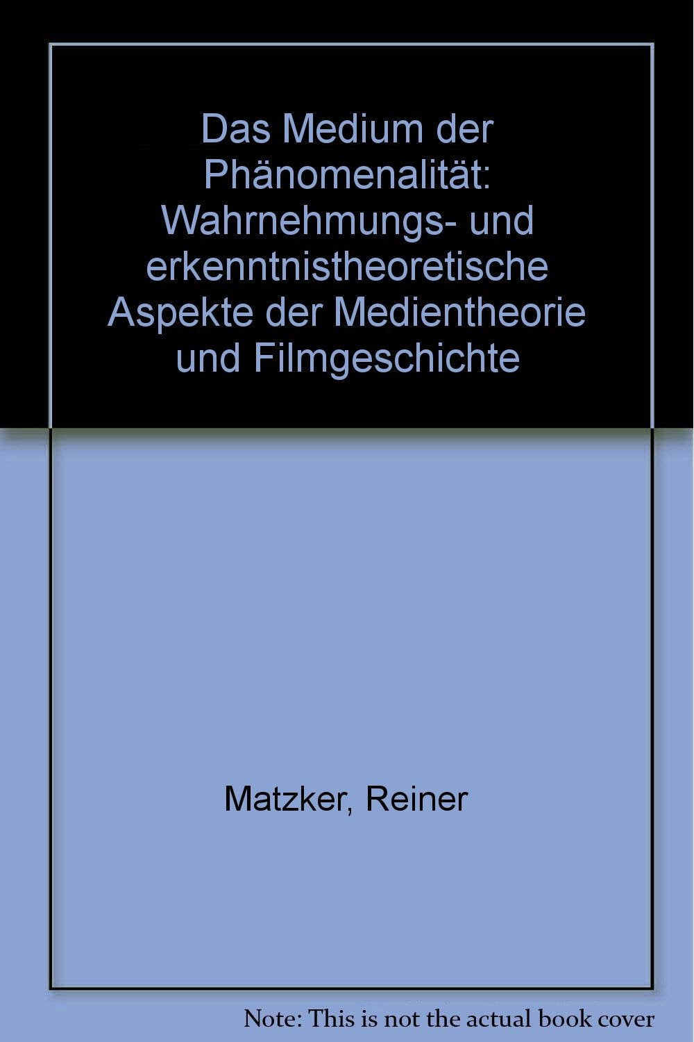 Das Medium der Phänomenalität: Wahrnehmungs- und erkenntnistheoretische Aspekte der Medientheorie und Filmgeschichte Law
