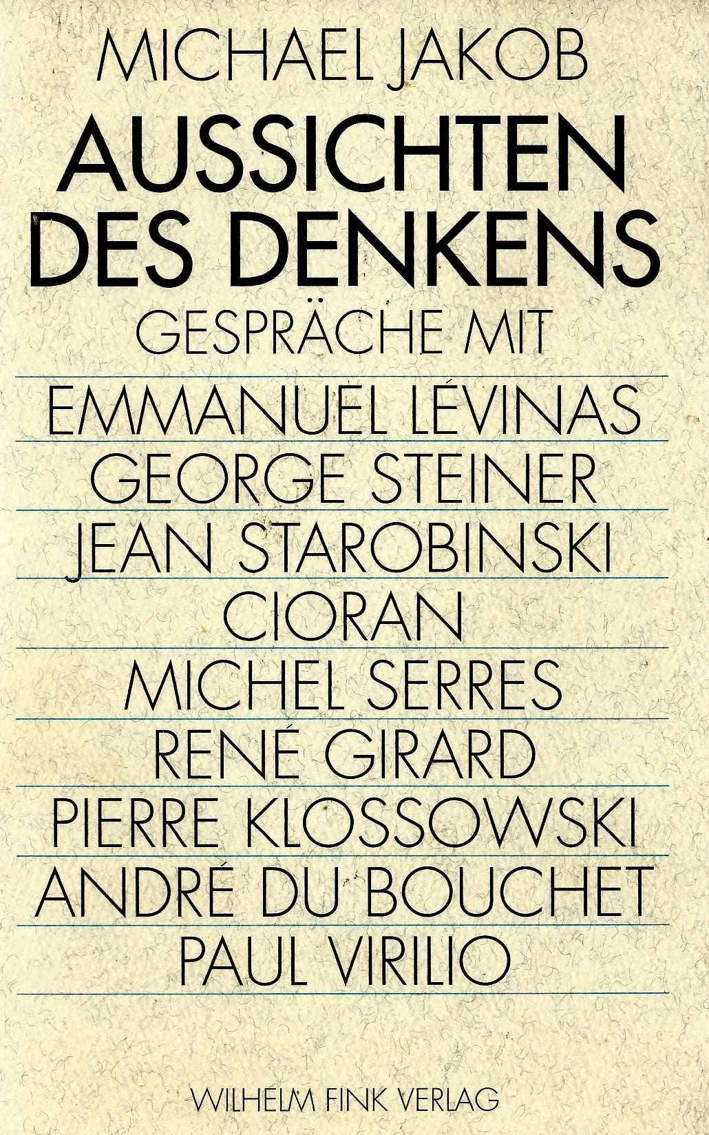 Aussichten des Denkens: Gespräche mit Emmanuel Lévinas, George Steiner, Jean Starobinski, (Emile) Cioran, Michel Serres, René Girard, Pierre Klossowski, André du Bouchet, Paul Virilio Philosophy