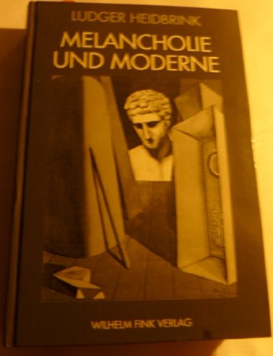 Melancholie und Moderne: Zur Kritik der historischen Verzweiflung Philosophy