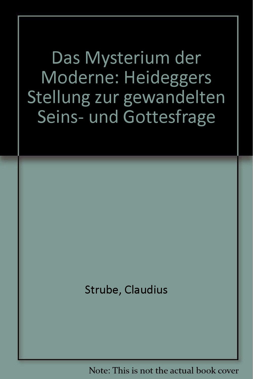 Das Mysterium der Moderne. Heideggers Stellung zur gewandelten Seins- und Gottesfrage Philosophy