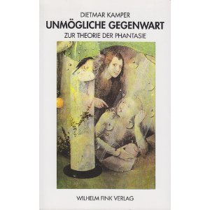 Unmögliche Gegenwart. Zur Theorie der Phantasie Philosophy