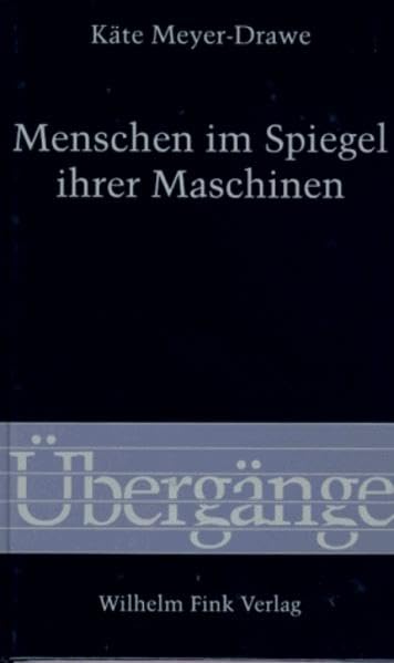 Menschen im Spiegel ihrer Maschinen (Übergänge) Philosophy