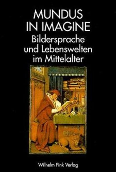 Mundus in imagine: Bildsprache und Lebenswelten im Mittelalter. Festgabe für Klaus Schreiner Politics & History