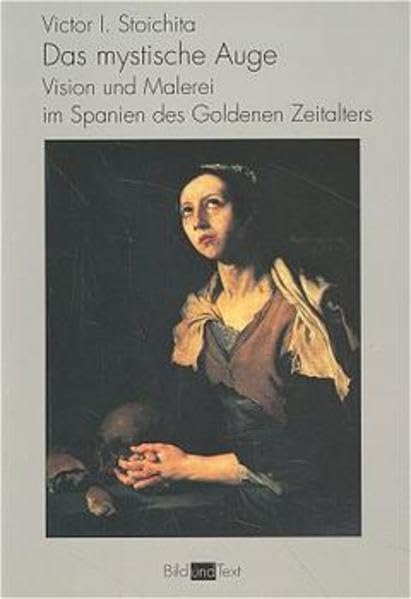 Das mystische Auge: Vision und Malerei im Spanien des Goldenen Zeitalters (Bild und Text) Film, Art & Culture